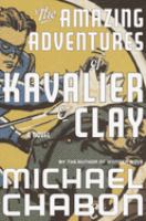 The amazing adventures of Kavalier and Clay : a novel /