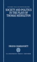 Society and politics in the plays of Thomas Middleton /