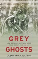 Grey ghosts : New Zealand Vietnam vets talk about their war /