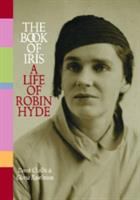 The book of Iris : a life of Robin Hyde /