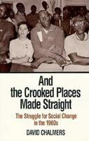 And the crooked places made straight : the struggle for social change in the 1960s /