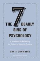 The seven deadly sins of psychology : a manifesto for reforming the culture of scientific practice /