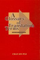 A glossary of translation terms : English-Chinese, Chinese-English = Ying-Han Han-Ying fan i hsüeh tzʻu hui /