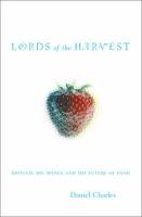 Lords of the harvest : biotech, big money, and the future of food /