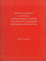 Giovanni Gabrieli (ca. 1555-1612) : a thematic catalogue of his music with a guide to the source materials and translations of his vocal texts /