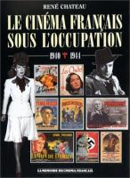 Le cinéma français sous l'Occupation, 1940-1944 /