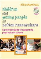 Children and young people as action researchers : a practical guide to supporting pupil voice in schools /