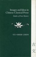 Images and ideas in Chinese classical prose : studies of four masters /