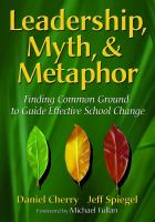 Leadership, myth, & metaphor : finding common ground to guide effective school change /
