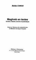 Maghreb en textes : écriture, histoire, savoirs et symboliques : essai sur l'épreuve de modernité dans la littérature de langue française /