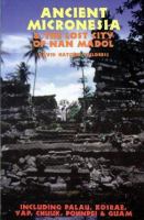 Ancient Micronesia & the lost city of Nan Madol, including Palau, Yap, Kosrae, Chuuk & the Marianas /