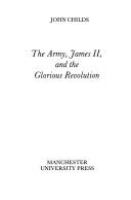 The Army, James II and the Glorious Revolution /