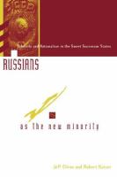 Russians as the new minority : ethnicity and nationalism in the Soviet successor states /