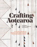 Crafting Aotearoa : a cultural history of making in New Zealand and the wider Moana Oceania /