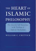 The heart of Islamic philosophy : the quest for self-knowledge in the teachings of Afḍal al-Dīn Kāshānī /