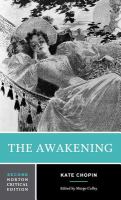 The Awakening : an authoritative text, biographical and historical, contexts, criticism /