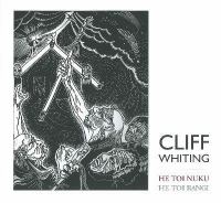 Cliff Whiting : he toi nuku, he toi rangi / Ian Christensen.