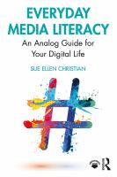 Everyday media literacy : an analog guide for your digital life /