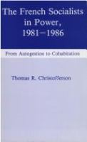 The French Socialists in power, 1981-1986 : from autogestion to cohabitation /