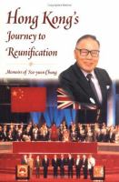 Hong Kong's journey to reunification : memoirs of Sze-yuen Chung /