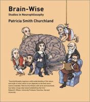 Brain-wise : studies in neurophilosophy /