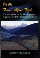 On the Trans-Alpine trail : a travel guide to the Great Alpine Highway and the Midland Railway /