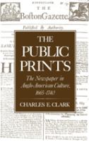 The public prints : the newspaper in Anglo-American culture, 1665-1740 /