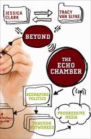 Beyond the echo chamber reshaping politics through networked progressive media /