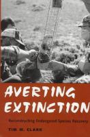 Averting extinction : reconstructing endangered species recovery /