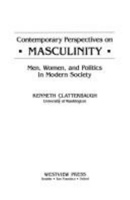 Contemporary perspectives on masculinity : men, women, and politics in modern society /
