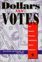 Dollars and votes : how business campaign contributions subvert democracy /