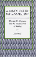 A genealogy of the modern self : Thomas De Quincey and the intoxication of writing /
