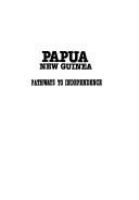 Papua New Guinea, pathways to independence : official and family life, 1951-1975 /
