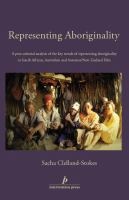 Representing aboriginality : a post-colonial analysis of the key trends of representing aboriginality in South African, Australian and Aotearoa/New Zealand film /