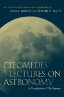 Cleomedes' lectures on astronomy : a translation of the heavens with an introduction and commentary /