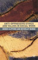 Anti-oppressive ethics and values in social work /