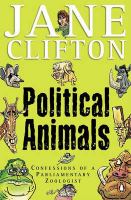 Political animals : confessions of a parliamentary zoologist /