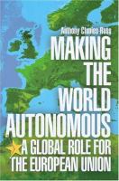 Making the world autonomous : a global role for the European Union /