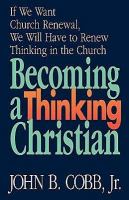 Becoming a thinking Christian /