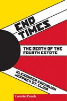 End times : the death of the fourth estate /