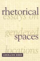 Rhetorical spaces : essays on gendered locations /