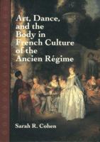 Art, dance, and the body in French culture of the Ancien Régime /