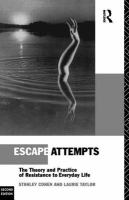 Escape attempts : the theory and practice of resistance to everyday life /