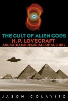 The cult of alien gods : H. P. Lovecraft and extraterrestrial pop culture /
