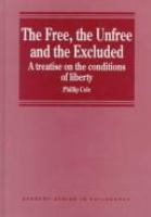 The free, the unfree and the excluded : a treatise on the conditions of liberty /