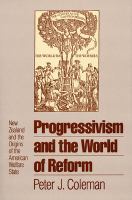 Progressivism and the world of reform : New Zealand and the origins of the American welfare state /