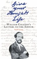 Give your thoughts life : William Colenso's letters to the editor /
