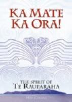Ka mate ka ora! : the spirit of Te Rauparaha /