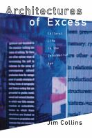 Architectures of excess : cultural life in the information age /