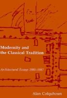 Modernity and the classical tradition : architectural essays, 1980-1987 /